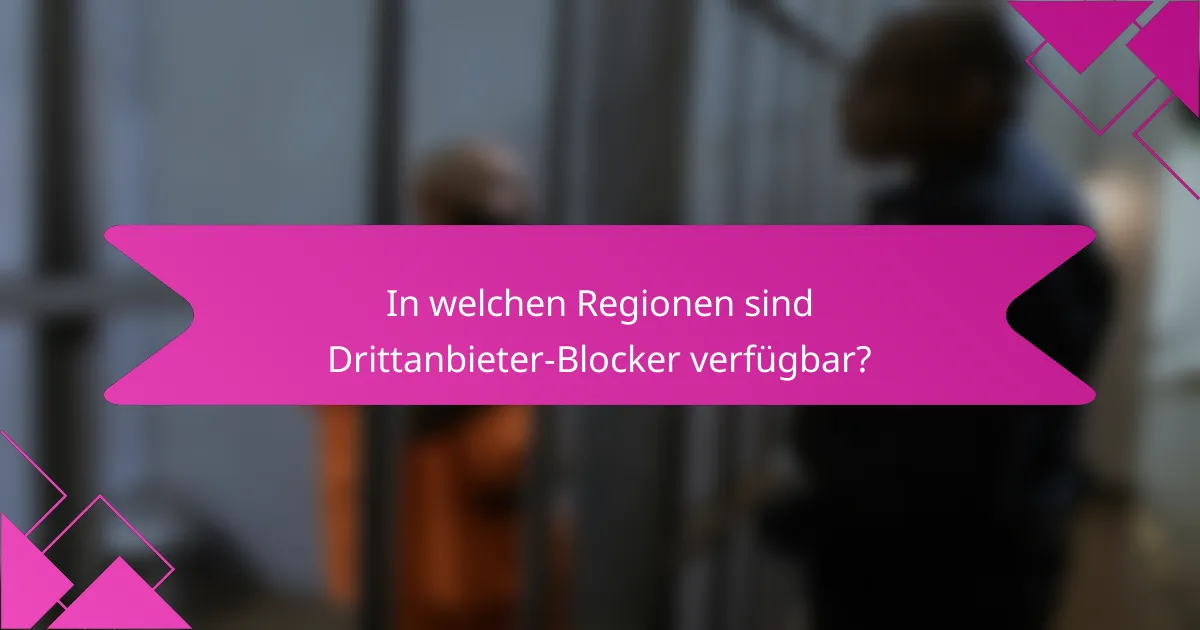In welchen Regionen sind Drittanbieter-Blocker verfügbar?