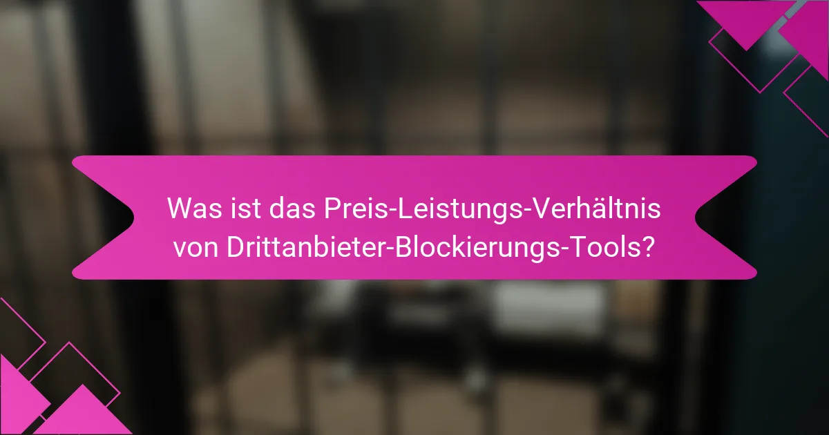 Was ist das Preis-Leistungs-Verhältnis von Drittanbieter-Blockierungs-Tools?