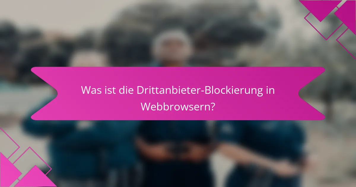 Was ist die Drittanbieter-Blockierung in Webbrowsern?