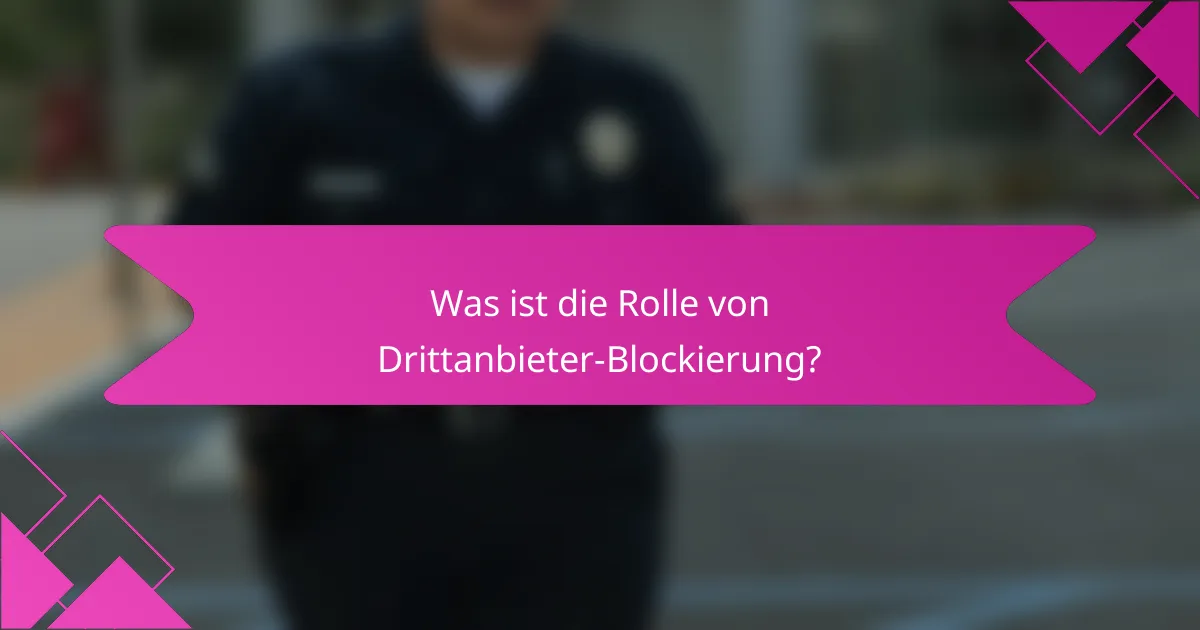 Was ist die Rolle von Drittanbieter-Blockierung?