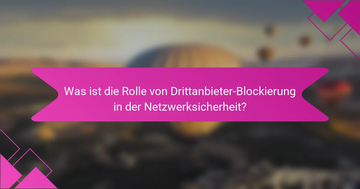 Was ist die Rolle von Drittanbieter-Blockierung in der Netzwerksicherheit?