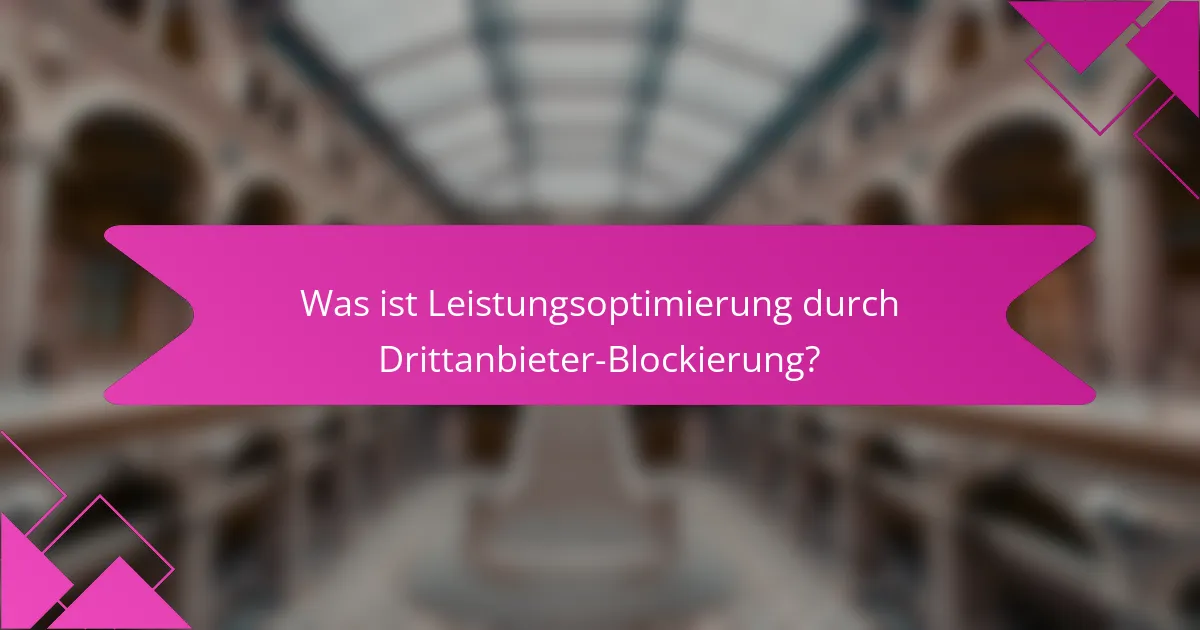 Was ist Leistungsoptimierung durch Drittanbieter-Blockierung?