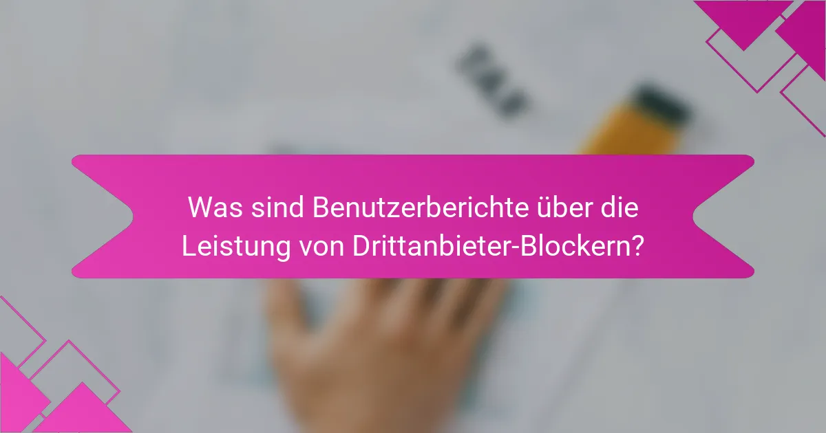 Was sind Benutzerberichte über die Leistung von Drittanbieter-Blockern?