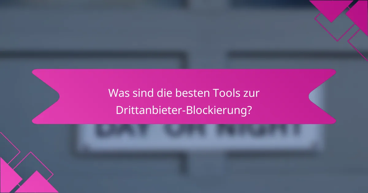 Was sind die besten Tools zur Drittanbieter-Blockierung?