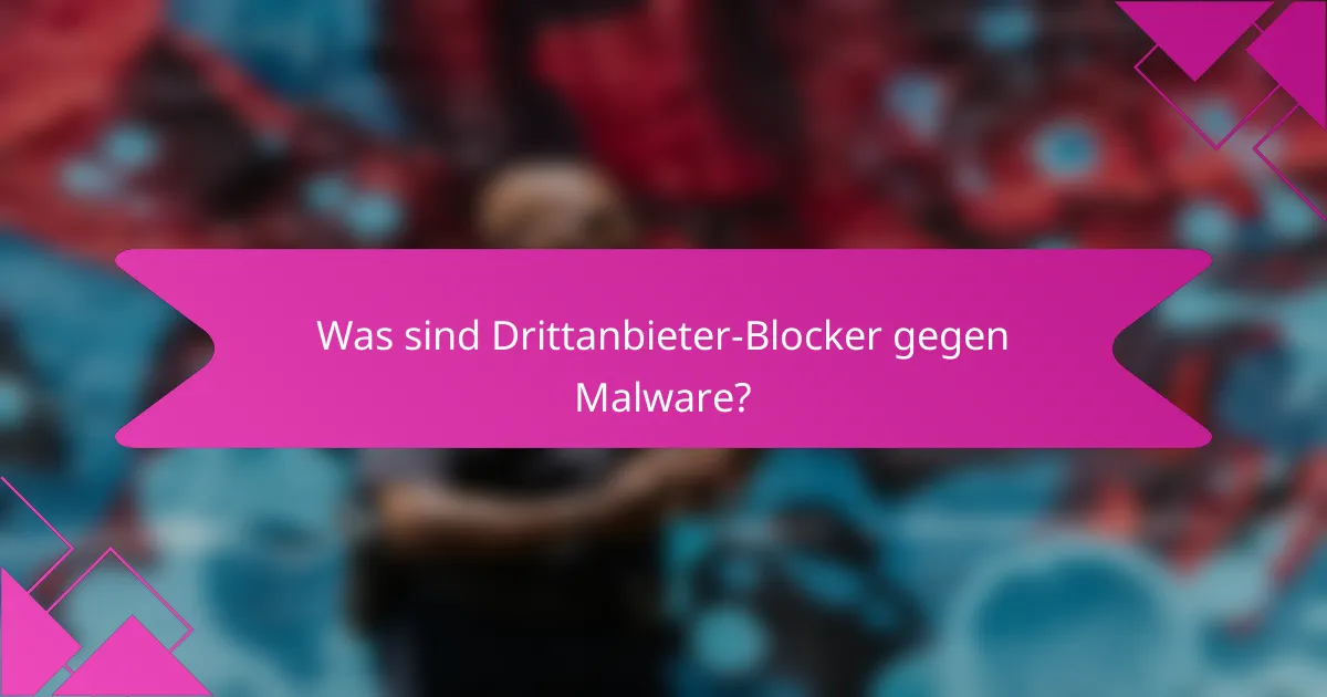 Was sind Drittanbieter-Blocker gegen Malware?
