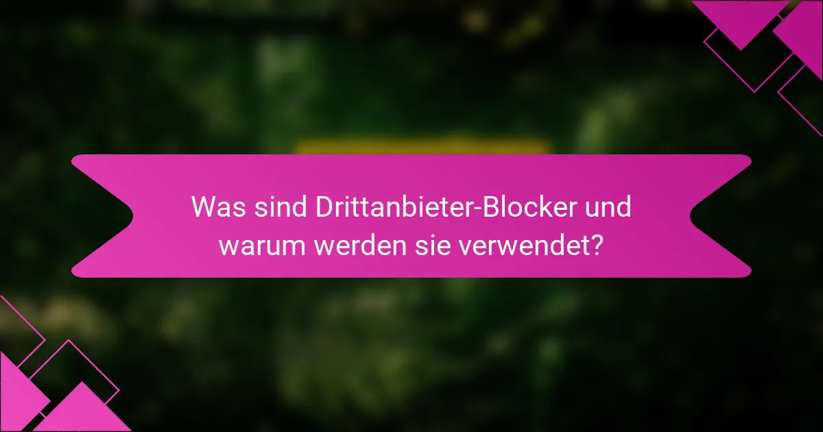 Was sind Drittanbieter-Blocker und warum werden sie verwendet?