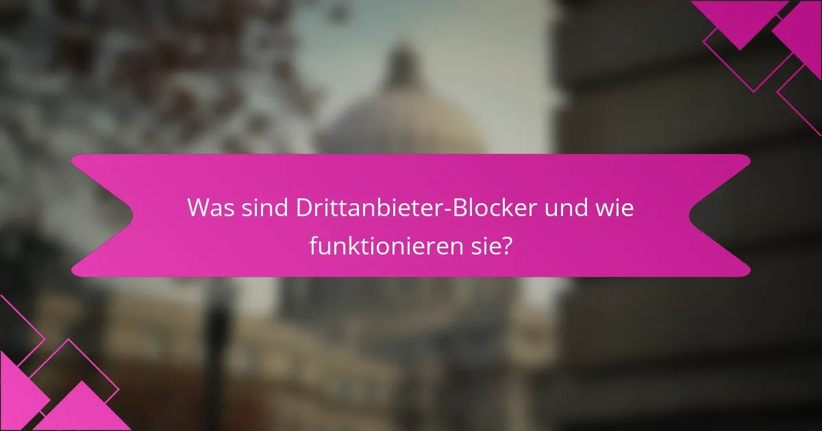 Was sind Drittanbieter-Blocker und wie funktionieren sie?