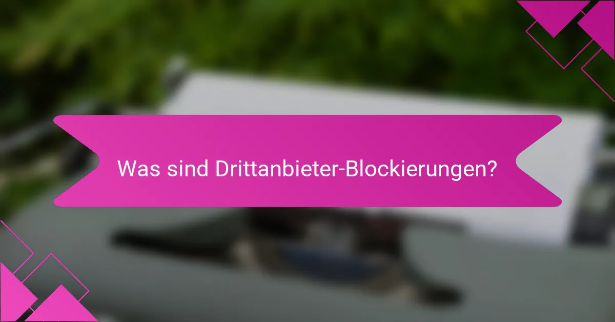 Was sind Drittanbieter-Blockierungen?
