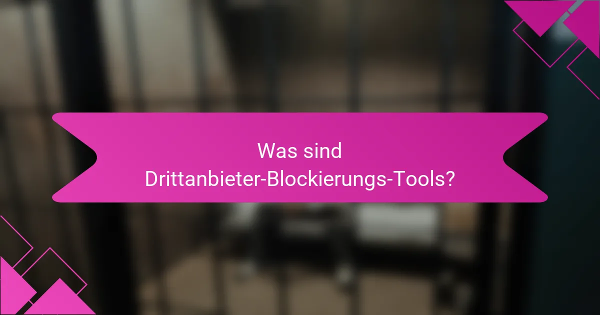 Was sind Drittanbieter-Blockierungs-Tools?