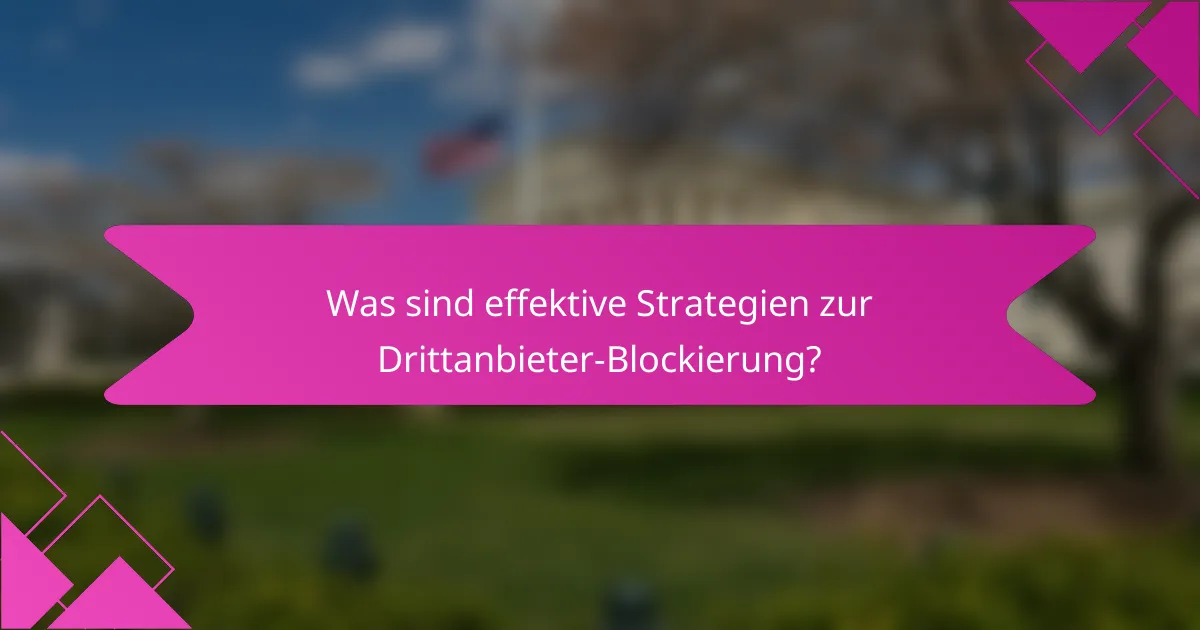 Was sind effektive Strategien zur Drittanbieter-Blockierung?