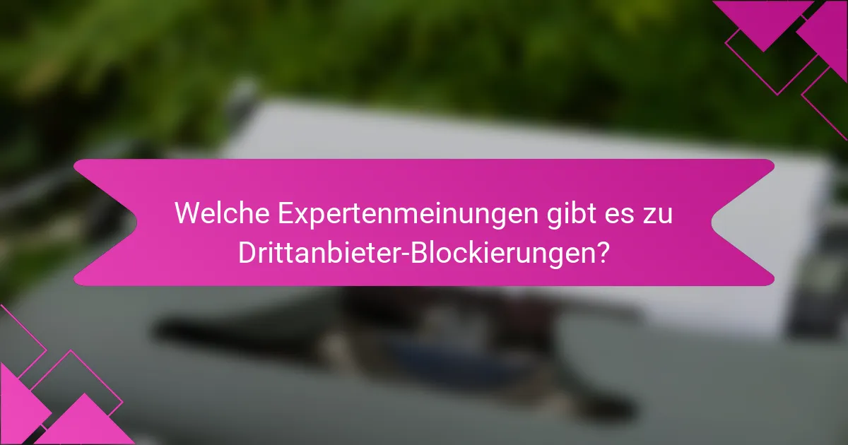 Welche Expertenmeinungen gibt es zu Drittanbieter-Blockierungen?