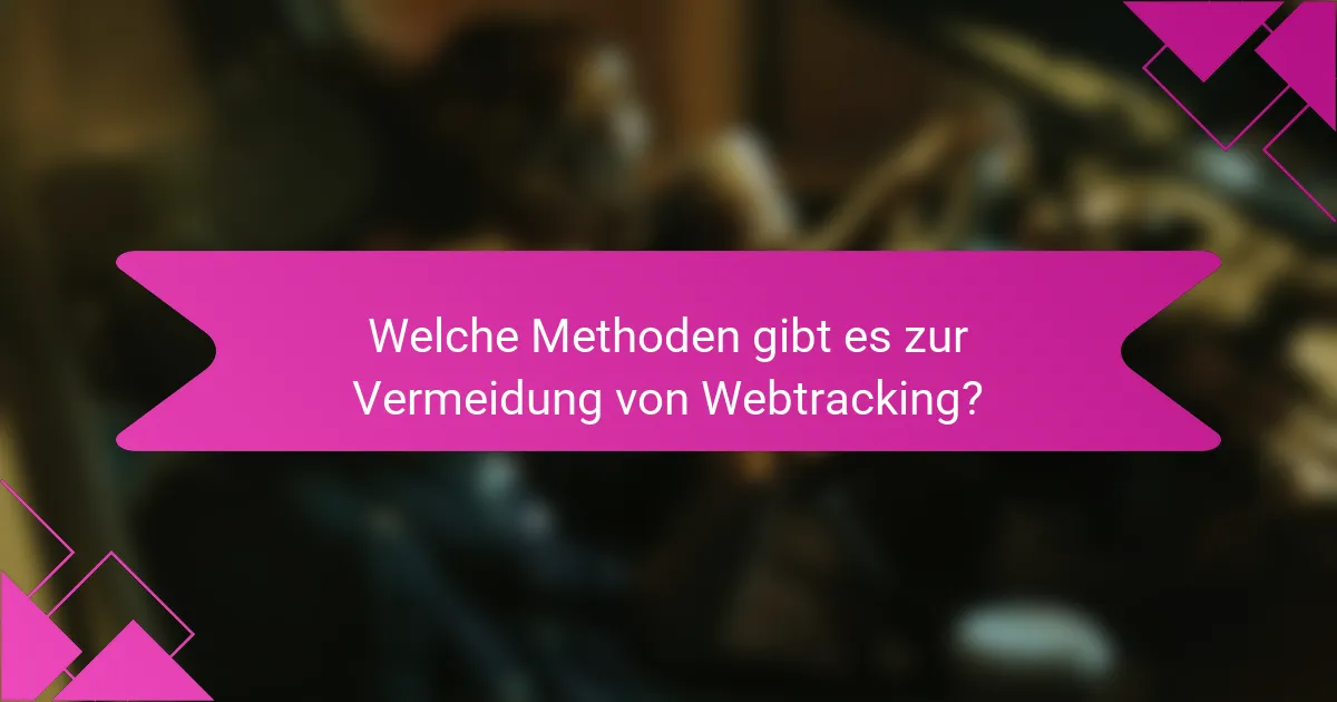 Welche Methoden gibt es zur Vermeidung von Webtracking?