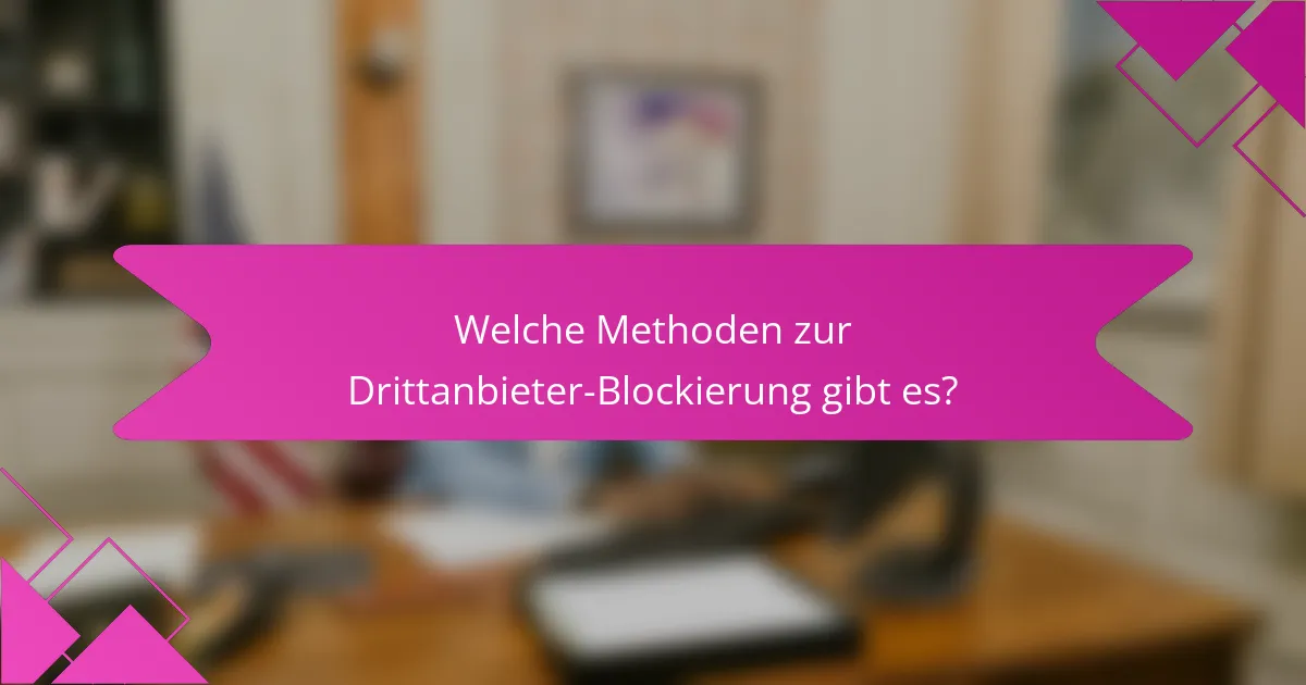 Welche Methoden zur Drittanbieter-Blockierung gibt es?