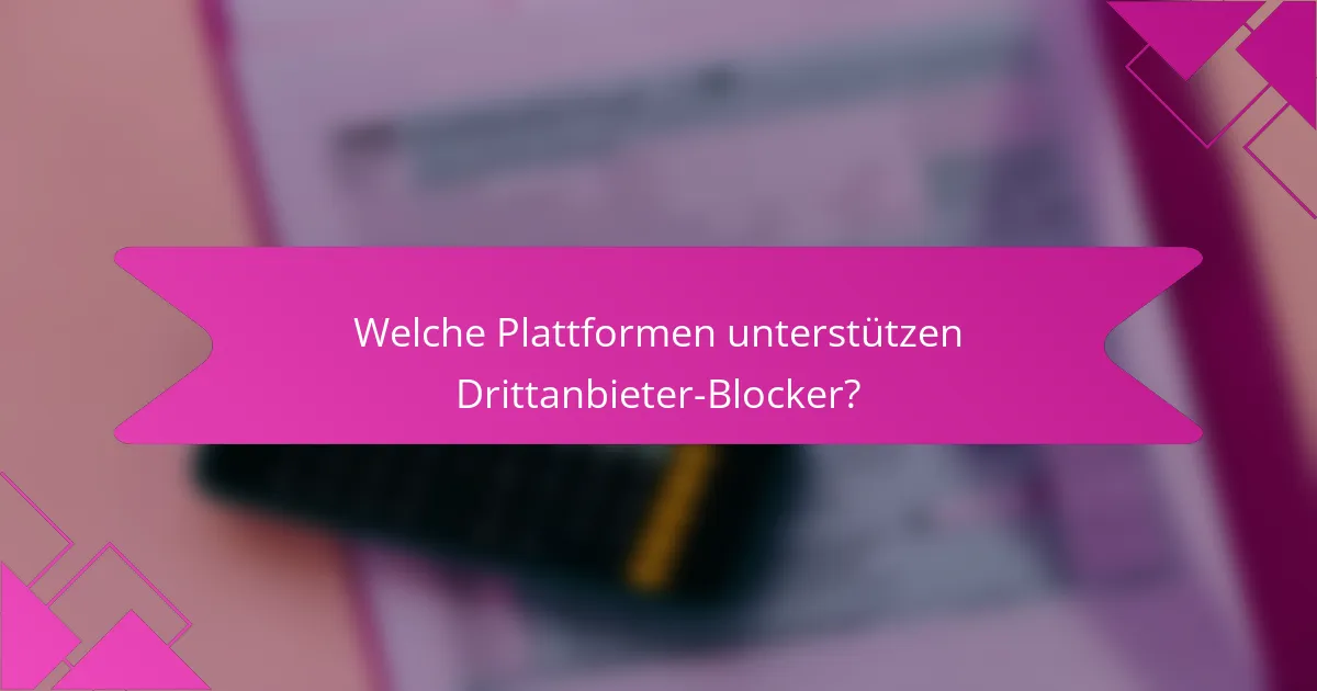 Welche Plattformen unterstützen Drittanbieter-Blocker?