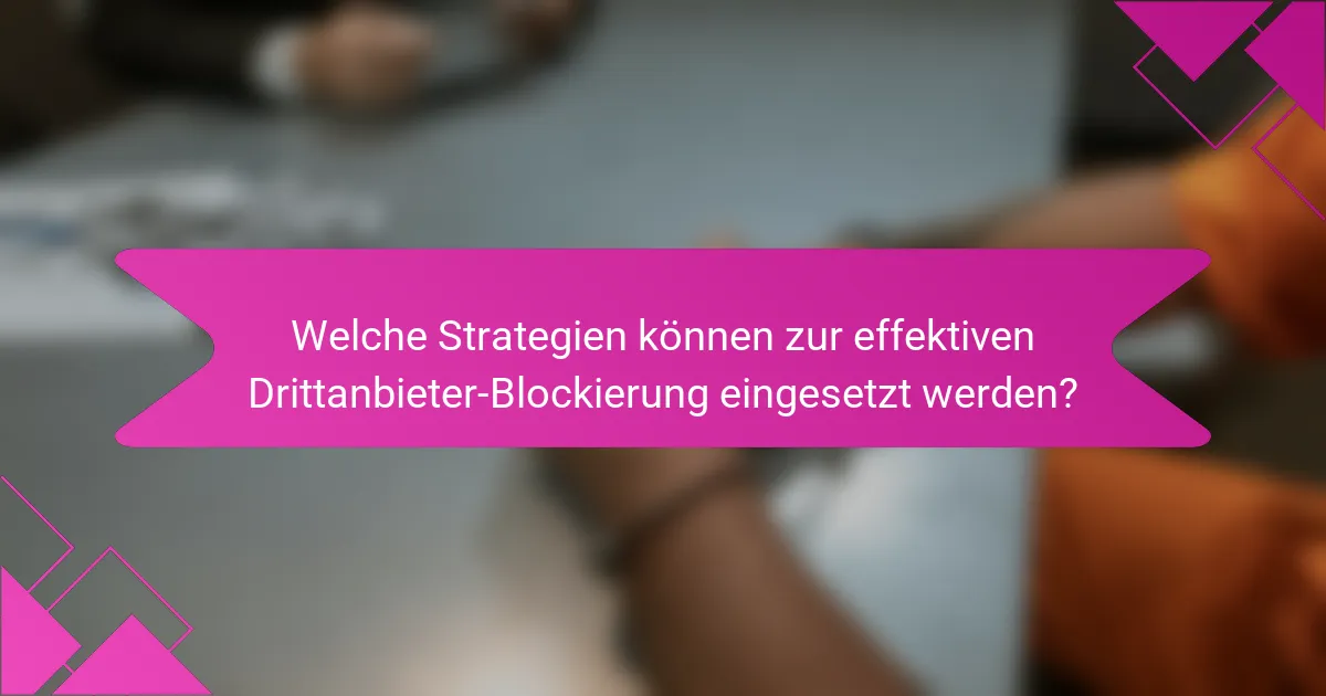 Welche Strategien können zur effektiven Drittanbieter-Blockierung eingesetzt werden?