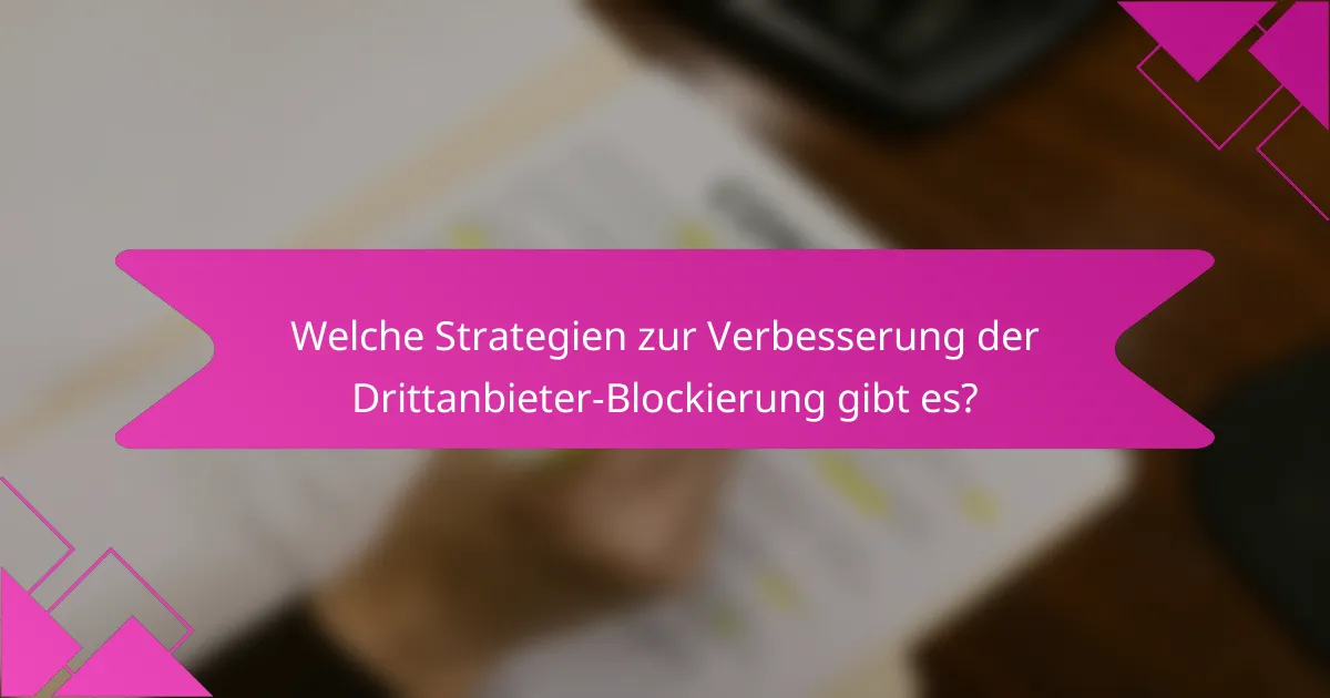 Welche Strategien zur Verbesserung der Drittanbieter-Blockierung gibt es?