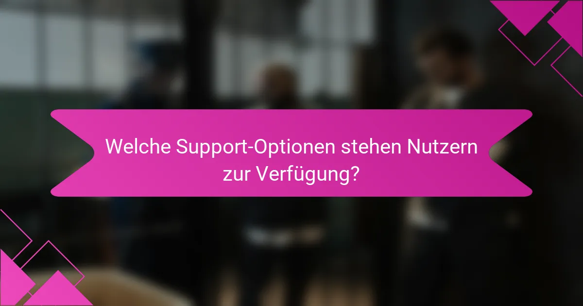 Welche Support-Optionen stehen Nutzern zur Verfügung?
