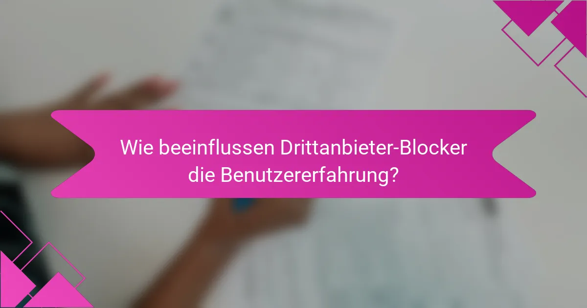 Wie beeinflussen Drittanbieter-Blocker die Benutzererfahrung?