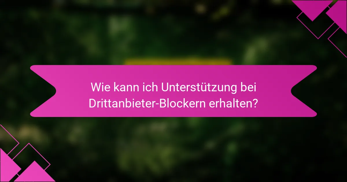 Wie kann ich Unterstützung bei Drittanbieter-Blockern erhalten?