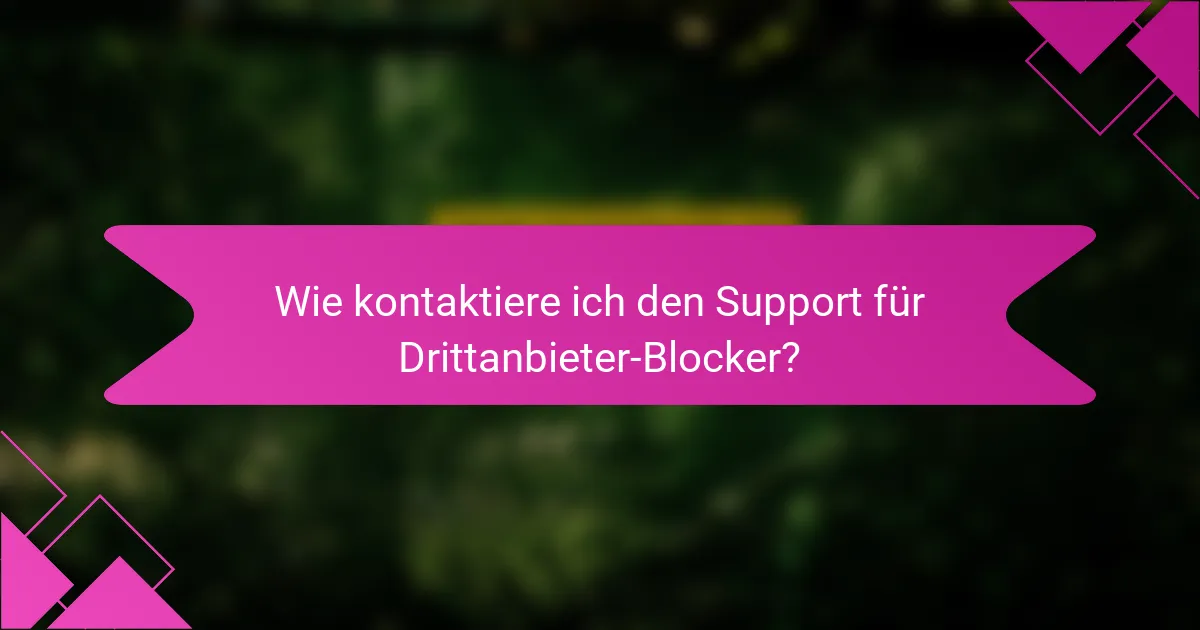 Wie kontaktiere ich den Support für Drittanbieter-Blocker?