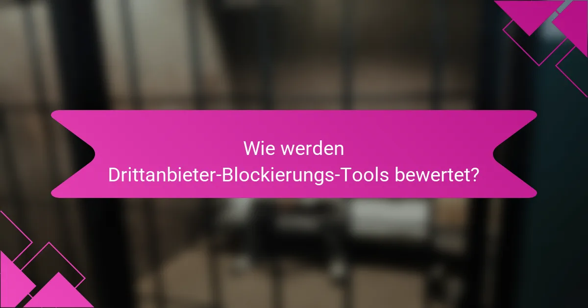 Wie werden Drittanbieter-Blockierungs-Tools bewertet?
