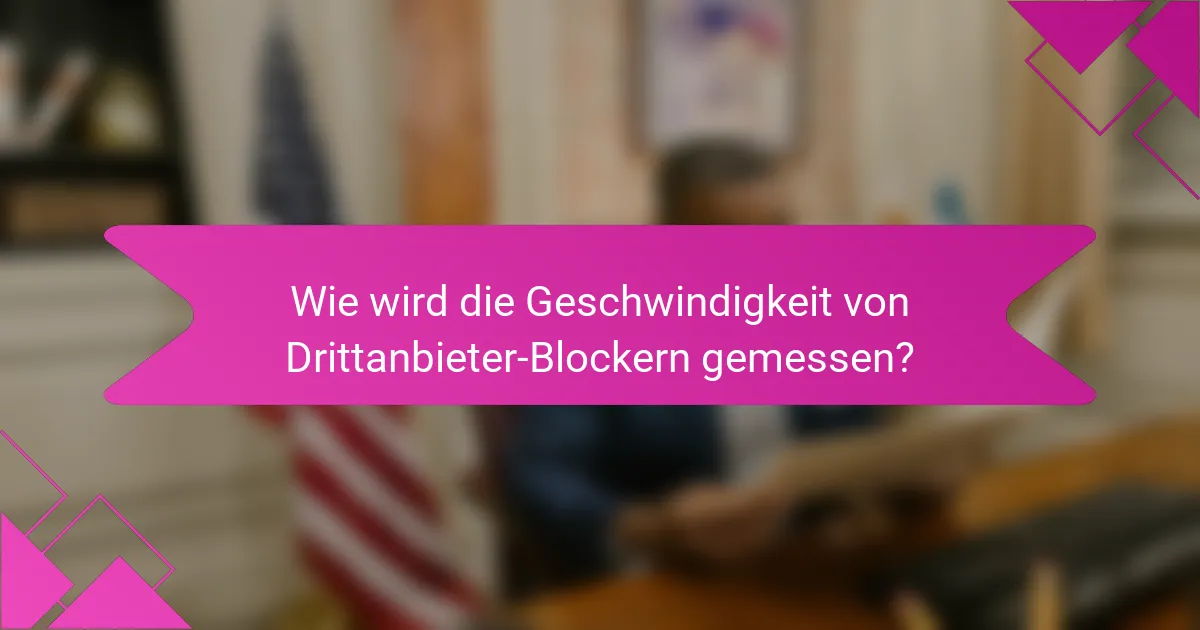 Wie wird die Geschwindigkeit von Drittanbieter-Blockern gemessen?