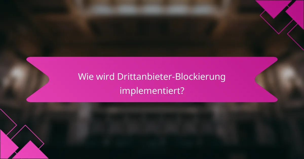 Wie wird Drittanbieter-Blockierung implementiert?